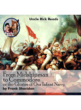 From Midshipman to Commodore Or The Glories of our Infant Navy [Audio download]