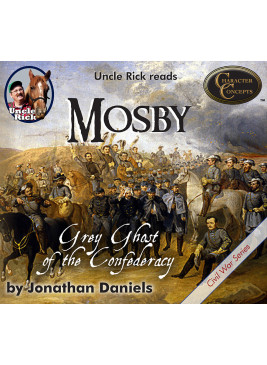 Uncle Rick reads Mosby: Grey Ghost of the Confederacy [Audio download]