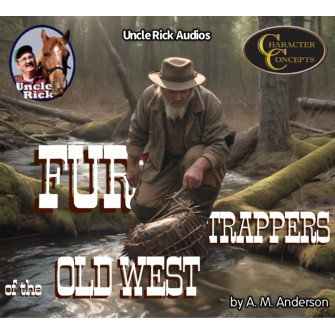 Uncle Rick reads Fur Trappers of the Old West by A.M. Andersonn [Audio download]
