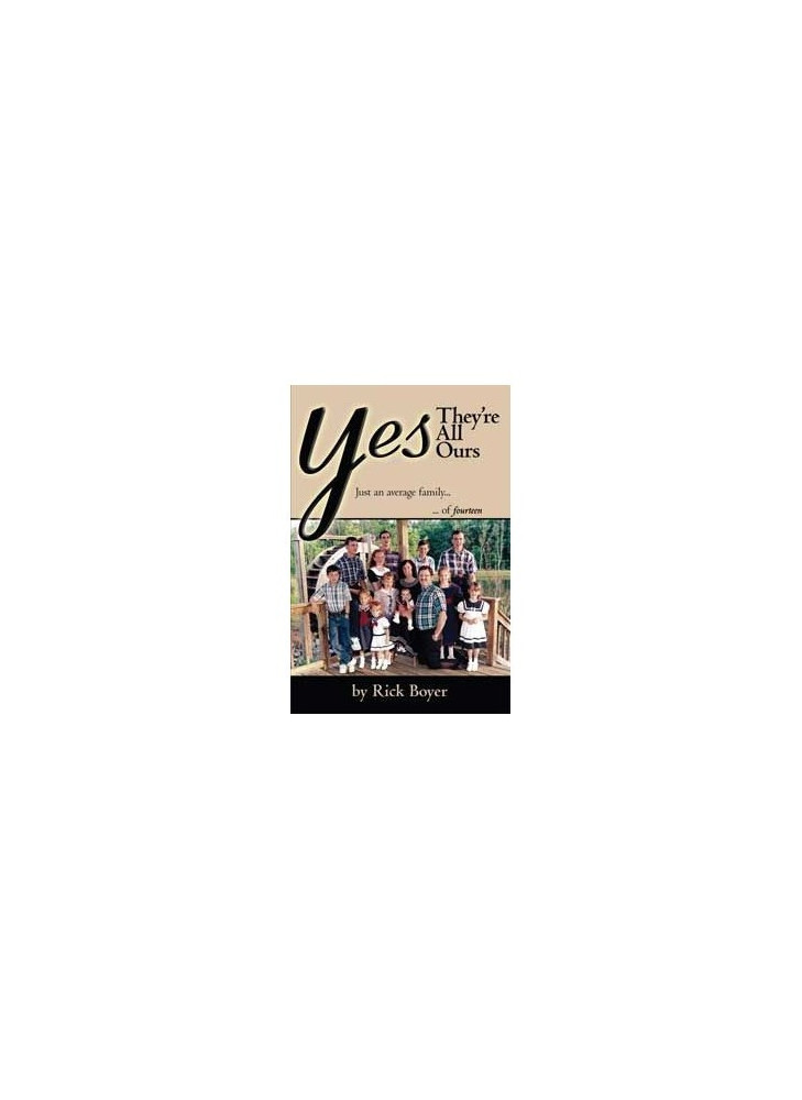 Yes, They're All Ours: Just an Average Family of 14 by Rick Boyer
