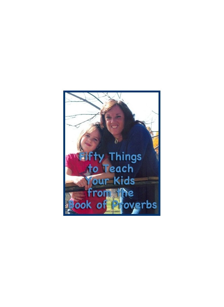 Fifty Things to Teach Your Kids from the Book of Proverbs [Downloadable]