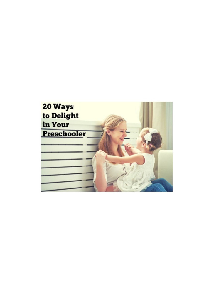 20 Ways to Delight in Your Preschooler [Downloadable]