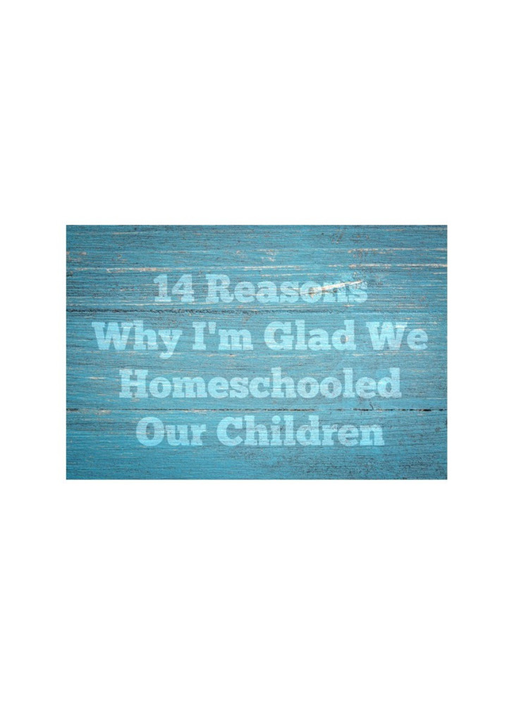 14 Reasons I'm Glad I Homeschooled My Kids [Downloadable]